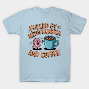 fueled by mitochondria and coffee T-Shirt